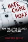 Hate Crime Hoax : How the Left is Selling a Fake Race War - eBook