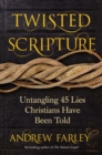 Twisted Scripture : Untangling 45 Lies Christians Have Been Told - eBook