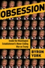 Obsession : Inside the Washington Establishment's Never-Ending War on Trump - eBook