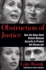 Obstruction of Justice : How the Deep State Risked National Security to Protect the Democrats - eBook