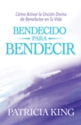 Bendecido Para Bendecir : Como Activar La Uncion Divina De Benefactor En Tu Vida - eBook