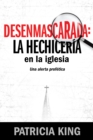 Desenmascarada: La Hechiceria en la Iglesia : Una Alerta Profetica - eBook