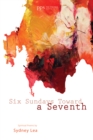 Six Sundays toward a Seventh : Spiritual Poems by Sydney Lea - eBook