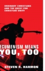 Ecumenism Means You, Too : Ordinary Christians and the Quest for Christian Unity - eBook
