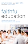 Faithful Education : Themes and Values for Teaching, Learning, and Leading - eBook