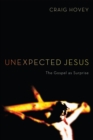 Unexpected Jesus : The Gospel as Surprise - eBook