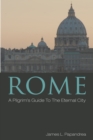 Rome : A Pilgrim's Guide to the Eternal City - eBook