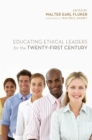 Educating Ethical Leaders for the Twenty-First Century - eBook