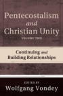 Pentecostalism and Christian Unity, Volume 2 : Continuing and Building Relationships - eBook