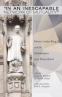 In an Inescapable Network of Mutuality : Martin Luther King, Jr. and the Globalization of an Ethical Ideal - eBook