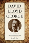 David Lloyd George : The Politics of Religious Conviction - Book