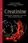 Creatinine : Production, Diagnostic Uses and Role in Renal Disease - eBook