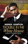 Trouble in the White House : A Black President Novel - eBook