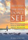 The Eyes Don't See What the Mind Don't Know: What Patients Can Teach Doctors About Medicine - eBook