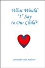 What Would I Say To Our Child - eBook