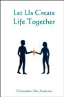 Let Us Create Life Together - eBook
