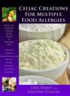 Celiac Creations for Multiple Food Allergies : How to Survive When Your Food is Killing You - eBook