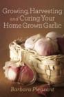 Growing, Harvesting and Curing Your Home Grown Garlic - eBook