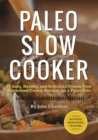Paleo Slow Cooker : 75 Easy, Healthy, and Delicious Gluten-Free Paleo Slow Cooker Recipes for a Paleo Diet - eBook