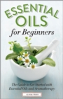 Essential Oils for Beginners : The Guide to Get Started with Essential Oils and Aromatherapy - eBook