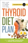 Thyroid Diet Plan : How to Lose Weight, Increase Energy, and Manage Thyroid Symptoms - eBook