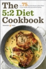 The 5:2 Diet Cookbook : Over 75 Fast Diet Recipes and Meal Plans to Lose Weight with Intermittent Fasting - eBook