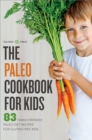 The Paleo Cookbook for Kids : 83 Family-Friendly Paleo Diet Recipes for Gluten-Free Kids - eBook