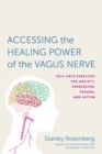 Accessing the Healing Power of the Vagus Nerve : Self-Help Exercises for Anxiety, Depression, Trauma, and Autism - Book