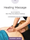 Healing Massage : An A-Z Guide for More than Forty Medical Conditions: For Professional and Home Use - Book