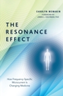 The Resonance Effect : How Frequency Specific Microcurrent Is Changing Medicine - Book