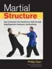 Martial Structure : How to Maximize Your Martial Arts Skills through Body Alignment, Movement, and Breathing - Book