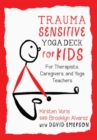 Trauma-Sensitive Yoga Deck for Kids : For Therapists, Caregivers, and Yoga Teachers - Book