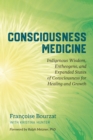 Consciousness Medicine : Indigenous Wisdom, Psychedelic Therapy, and the Path of Transformation: A Practitioner's Guide - Book