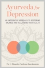 Ayurveda for Depression : An Integrative Approach to Restoring Balance and Reclaiming Your Health - Book
