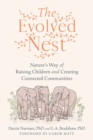 The Evolved Nest : Nature's Way of Raising Children and Creating Connected Communities - Book
