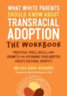What White Parents Should Know about Transracial Adoption--The Workbook : Practical Tools, Skills, and Prompts for Affirming Your Adopted Child's Cultural Identity - Book
