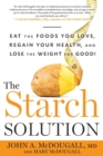 The Starch Solution : Eat the Foods You Love, Regain Your Health, and Lose the Weight for Good! - Book