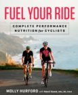 Fuel Your Ride : Complete Performance Nutrition for Cyclists - Book