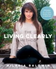 The Living Clearly Method : 5 Principles for a Fit Body, Healthy Mind & Joyful Life - Book