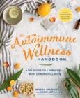 The Autoimmune Wellness Handbook : A DIY Guide to Living Well with Chronic Illness - Book