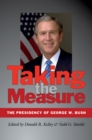 Taking the Measure : The Presidency of George W. Bush - eBook