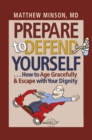 Prepare to Defend Yourself . . . How to Age Gracefully and Escape with Your Dignity - eBook