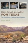 Building an Ark for Texas : The Evolution of a Natural History Museum - eBook