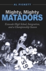 Mighty, Mighty Matadors : Estacado High School, Integration, and a Championship Season - eBook
