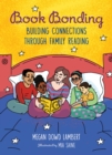Book Bonding : Building Connections Through Family Reading - Book