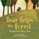 Bear Helps the Forest (Maybe You Help, Too) - Book