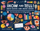 Show and Tell! Great Graphs and Smart Charts : An Introduction to Infographics - Book