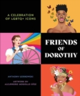 Friends of Dorothy : A Celebration of LGBTQ+ Icons - Book