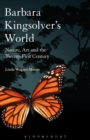 Barbara Kingsolver's World : Nature, Art, and the Twenty-First Century - eBook