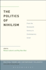 The Politics of Nihilism : From the Nineteenth Century to Contemporary Israel - eBook